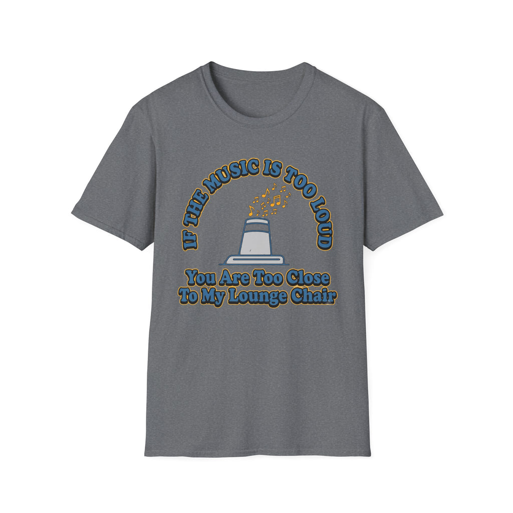 If The Music Is Too Loud T-Shirt