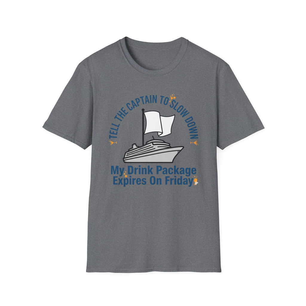 Tell The Captain To Slow Down My Drink Package Expires Friday T-Shirt