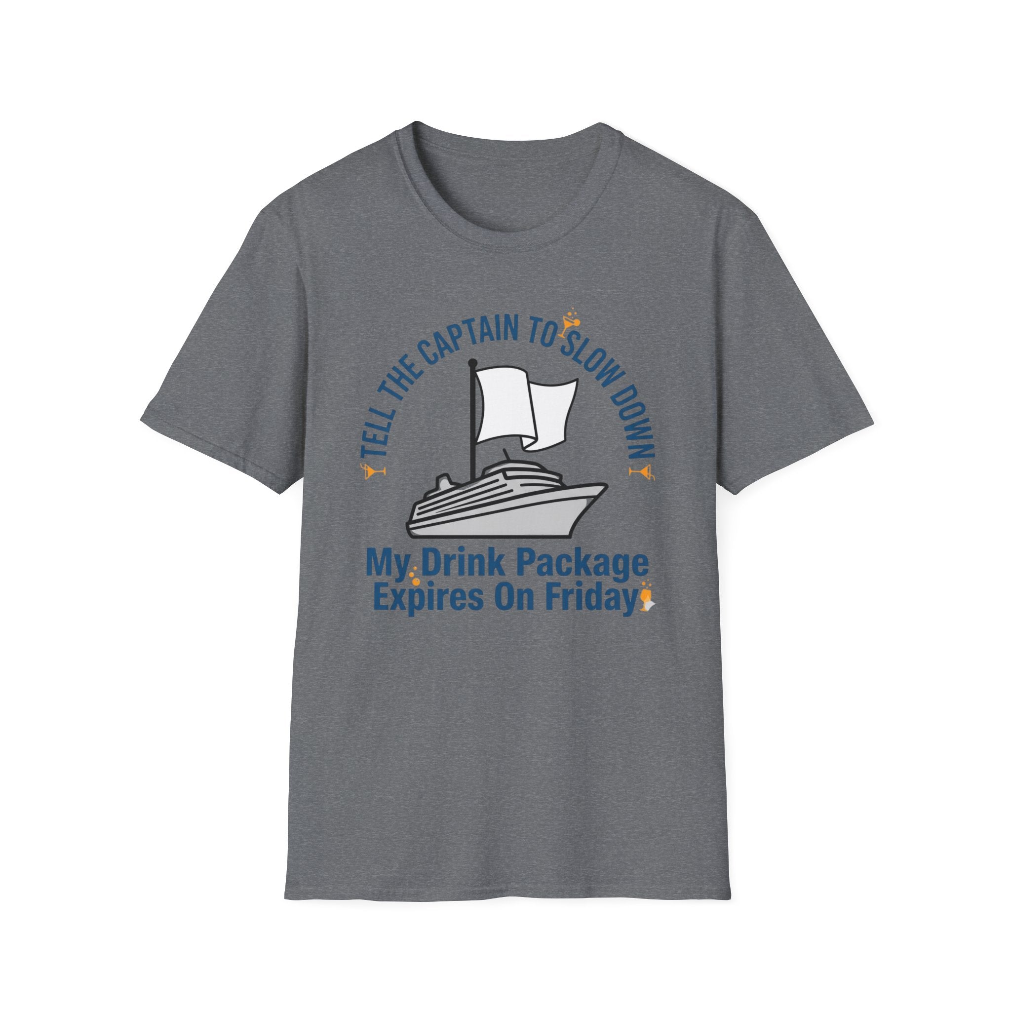 Tell The Captain To Slow Down My Drink Package Expires Friday T-Shirt