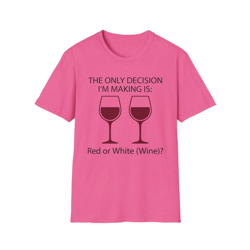The Only Decision I'm Making Is Red Or White T-Shirt