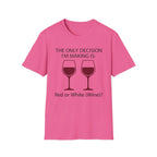 The Only Decision I'm Making Is Red Or White T-Shirt