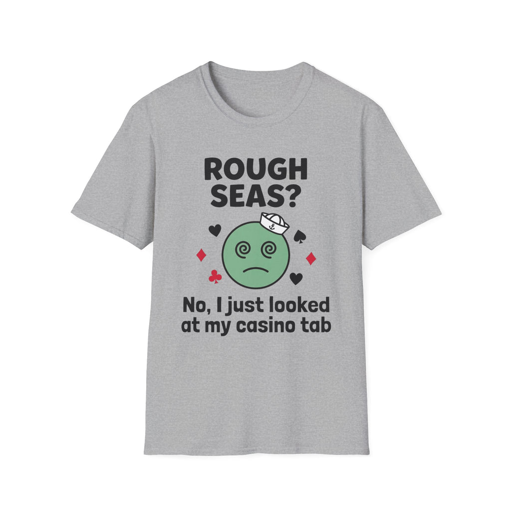 Rough Seas-No I Just Looked At My Casino Tab T-Shirt