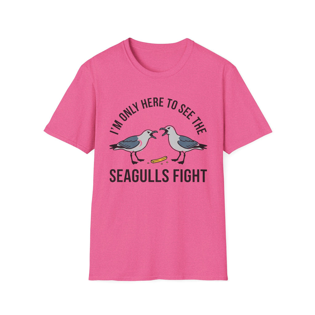 Im Only Here To See The Seagulls Fight T-Shirt