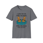 I Came For The Pina Coladas T-Shirt