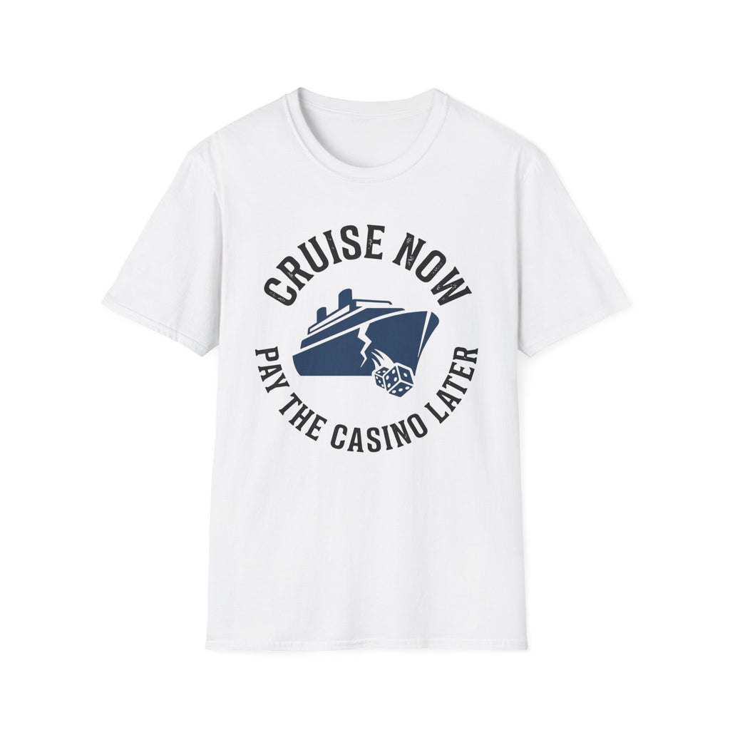 Cruise Now Pay the Casino Later T-Shirt
