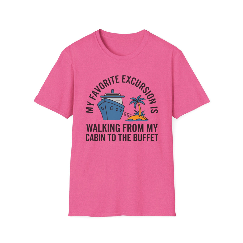 My Favorite Excursion Is Walking From Cabin To Buffet T-Shirt