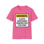 Danger Elastic Waistbands Required Past This Point T-Shirt