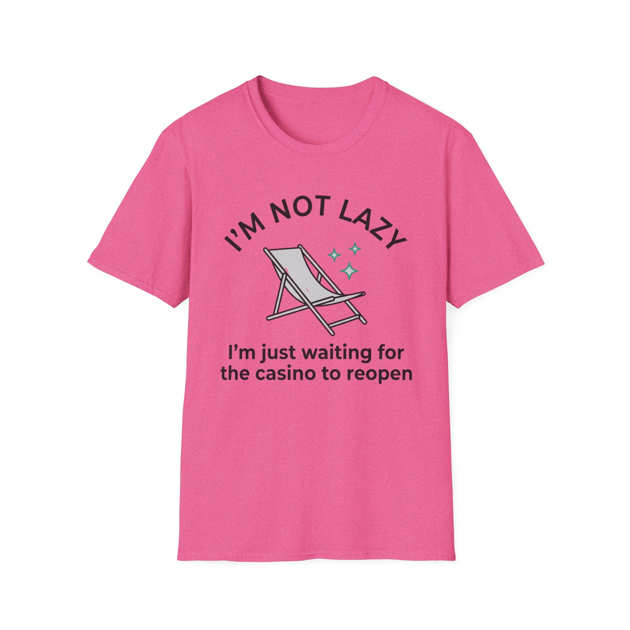 I'm Not Lazy I'm Waiting For The Casino To Reopen T-Shirt
