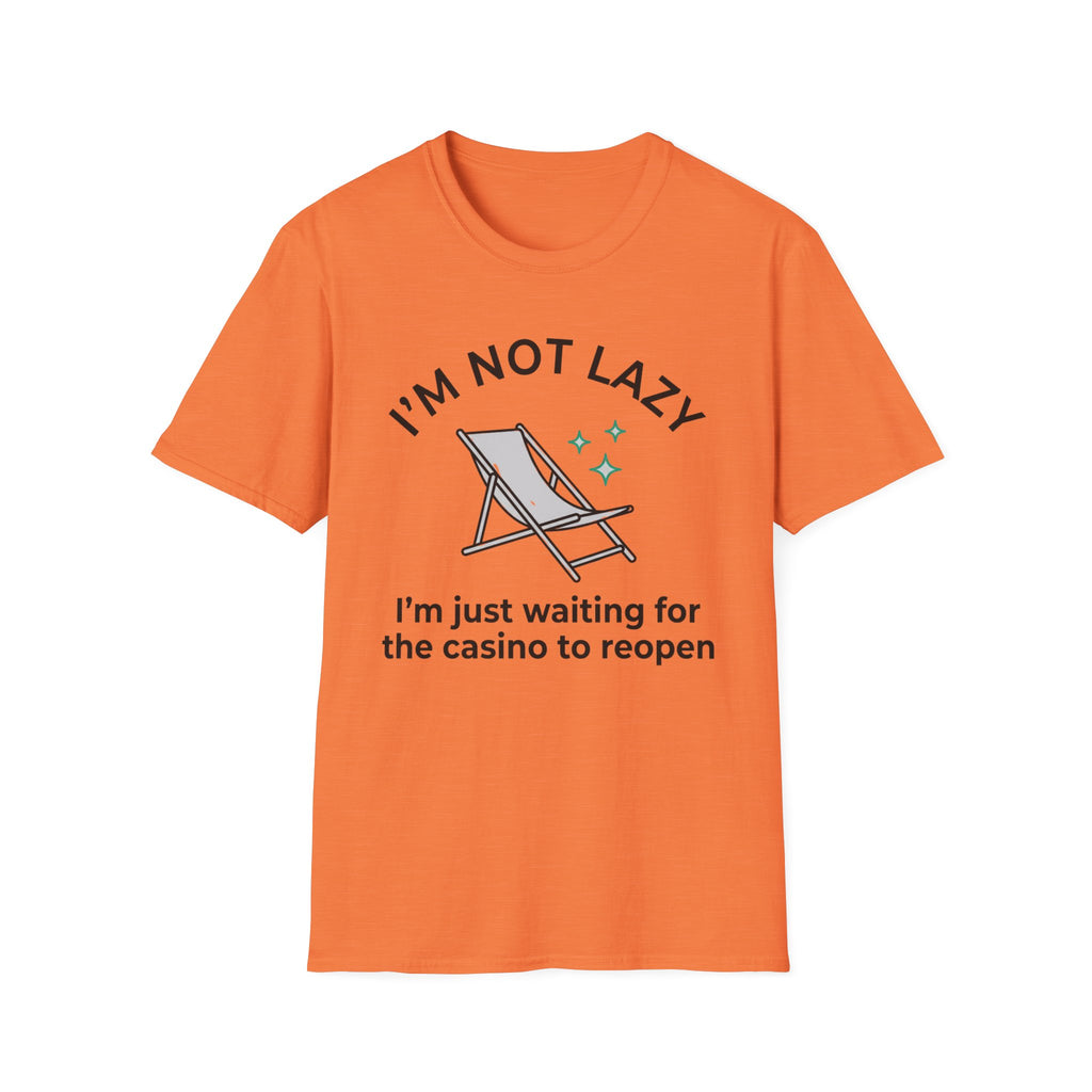 I'm Not Lazy I'm Waiting For The Casino To Reopen T-Shirt