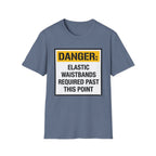 Danger Elastic Waistbands Required Past This Point T-Shirt