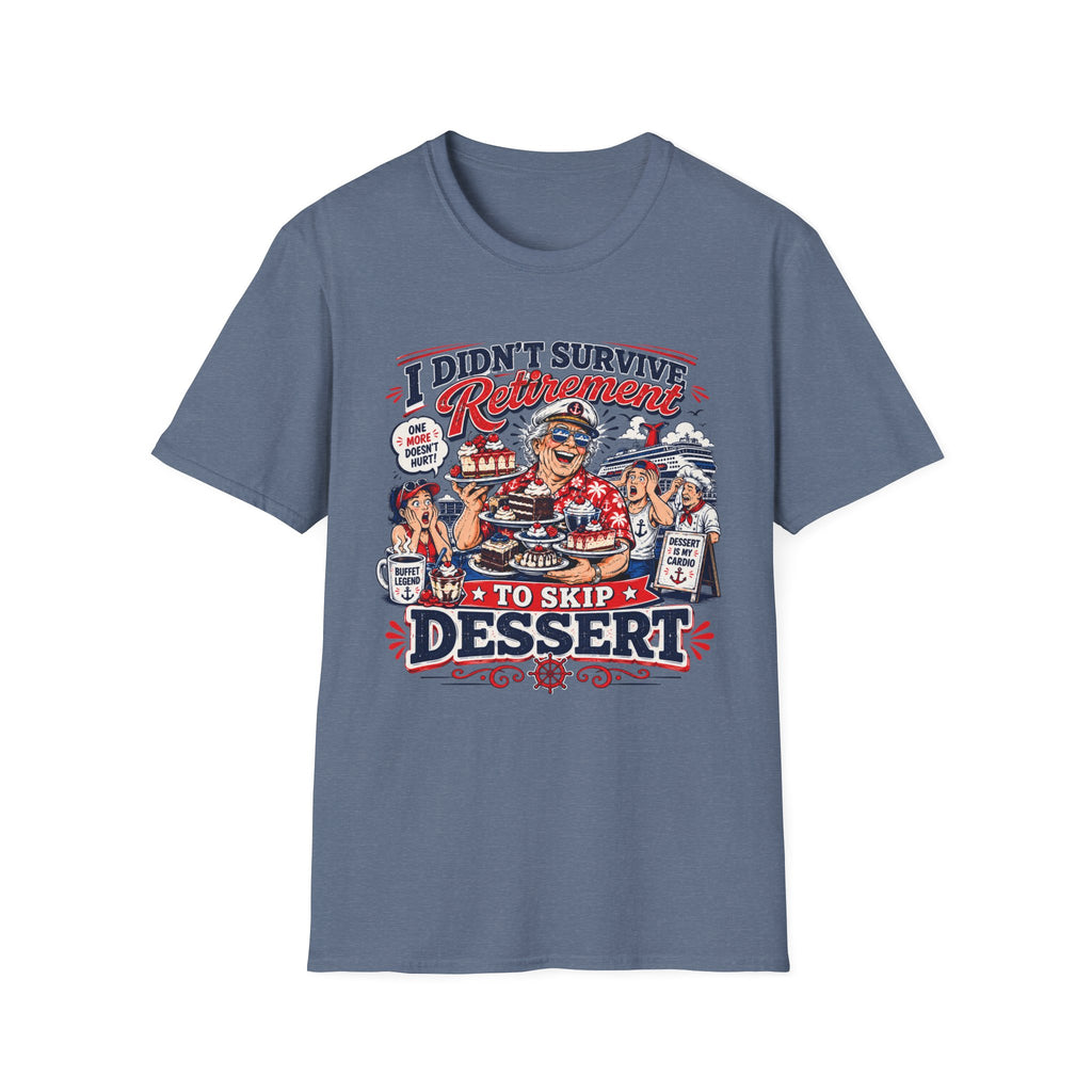 I Didn't Survive Retirement To Skip Dessert T-Shirt