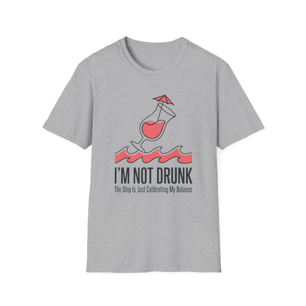 I'm Not Drunk Ship Is Calibrating T-Shirt
