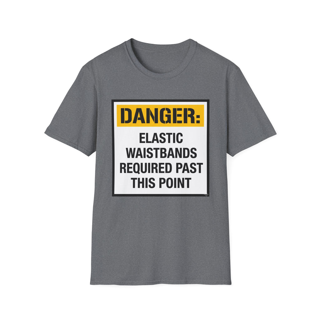 Danger Elastic Waistbands Required Past This Point T-Shirt