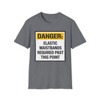 Danger Elastic Waistbands Required Past This Point T-Shirt