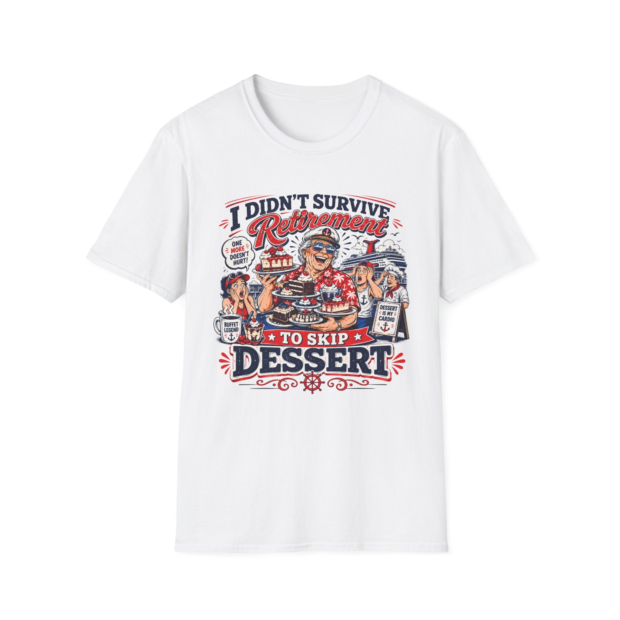 I Didn't Survive Retirement To Skip Dessert T-Shirt