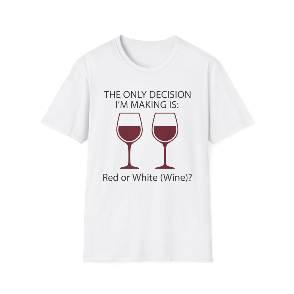 The Only Decision I'm Making Is Red Or White T-Shirt