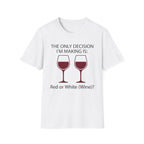 The Only Decision I'm Making Is Red Or White T-Shirt