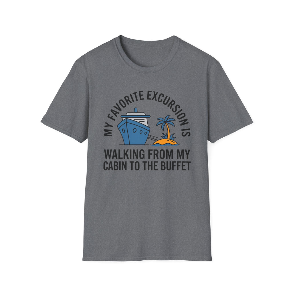 My Favorite Excursion Is Walking From Cabin To Buffet T-Shirt