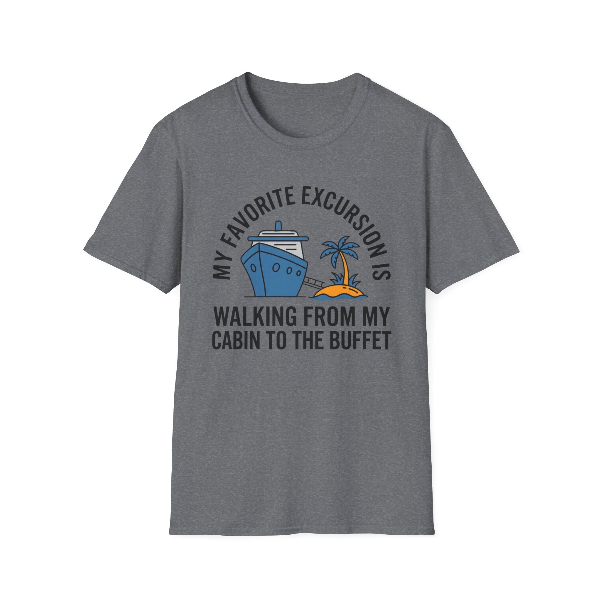 My Favorite Excursion Is Walking From Cabin To Buffet T-Shirt