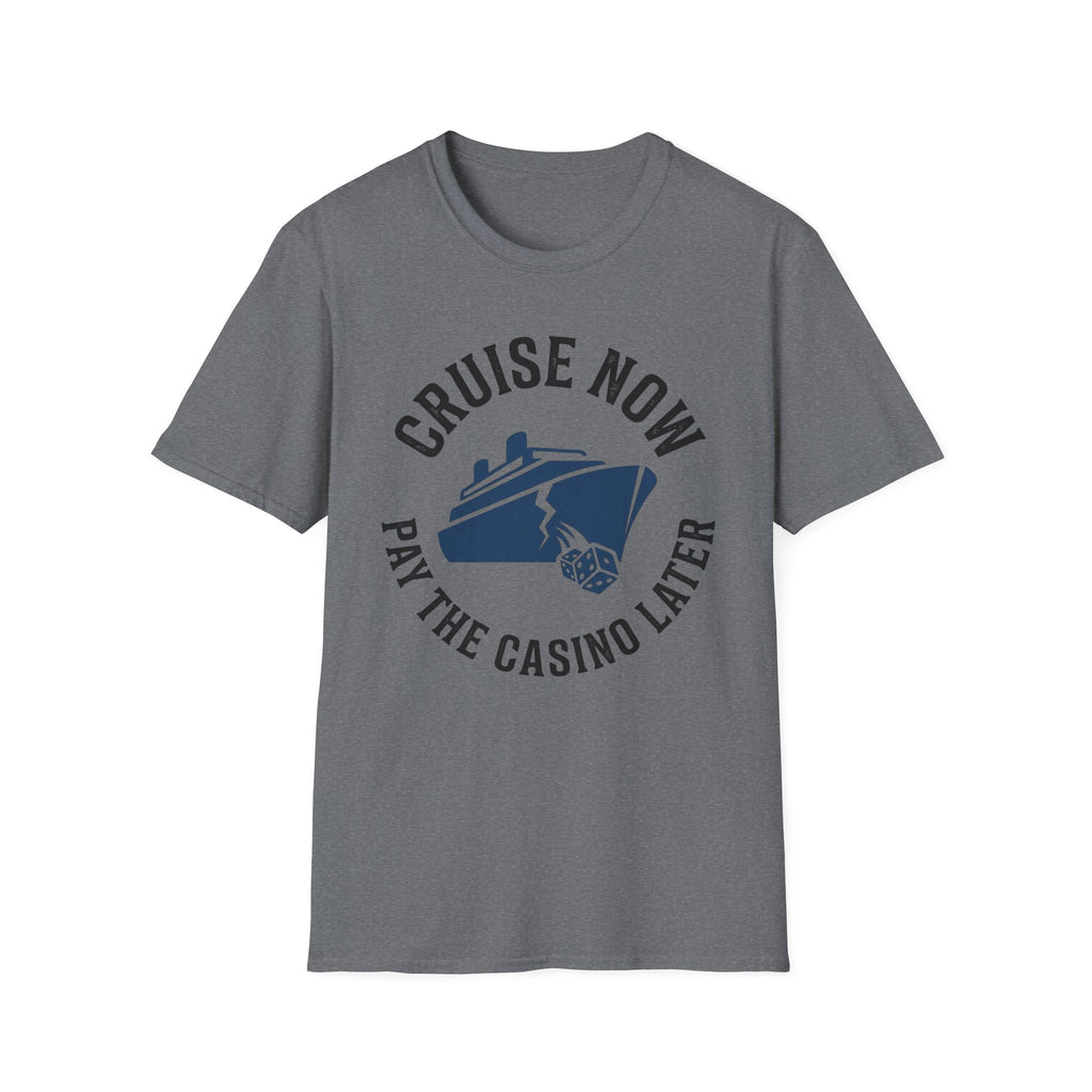 Cruise Now Pay the Casino Later T-Shirt