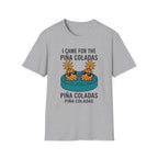 I Came For The Pina Coladas T-Shirt