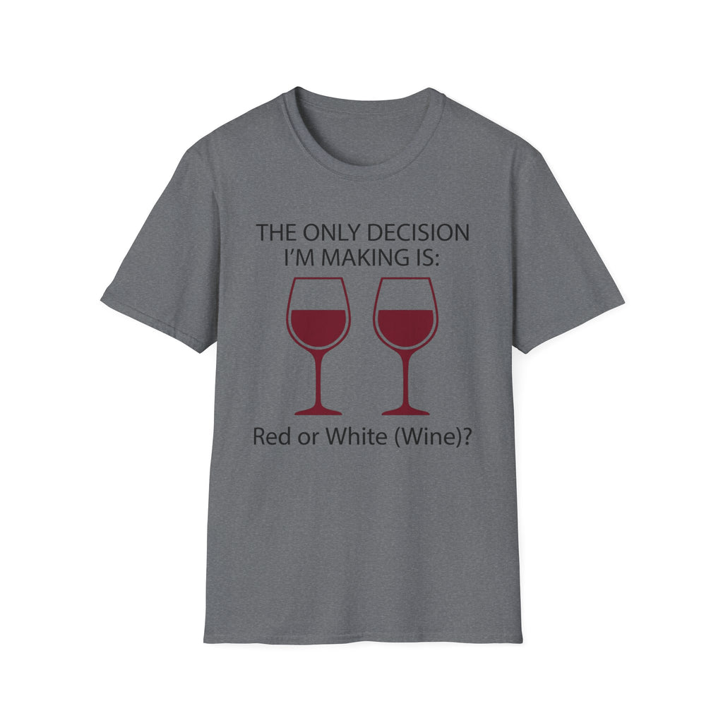The Only Decision I'm Making Is Red Or White T-Shirt