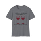 The Only Decision I'm Making Is Red Or White T-Shirt