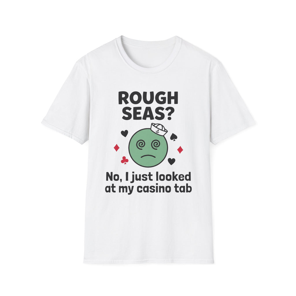 Rough Seas-No I Just Looked At My Casino Tab T-Shirt