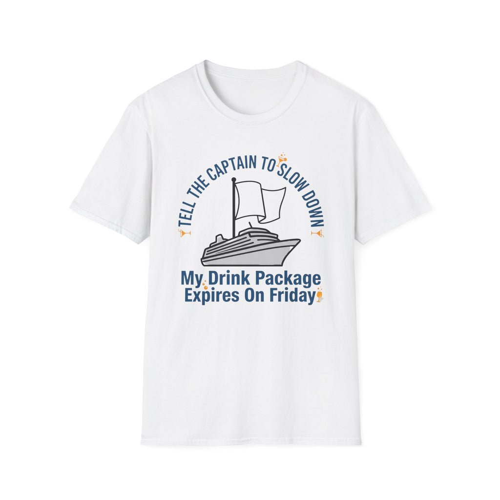Tell The Captain To Slow Down My Drink Package Expires Friday T-Shirt