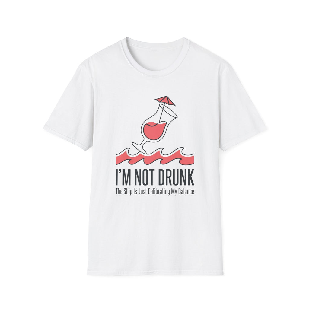 I'm Not Drunk Ship Is Calibrating T-Shirt