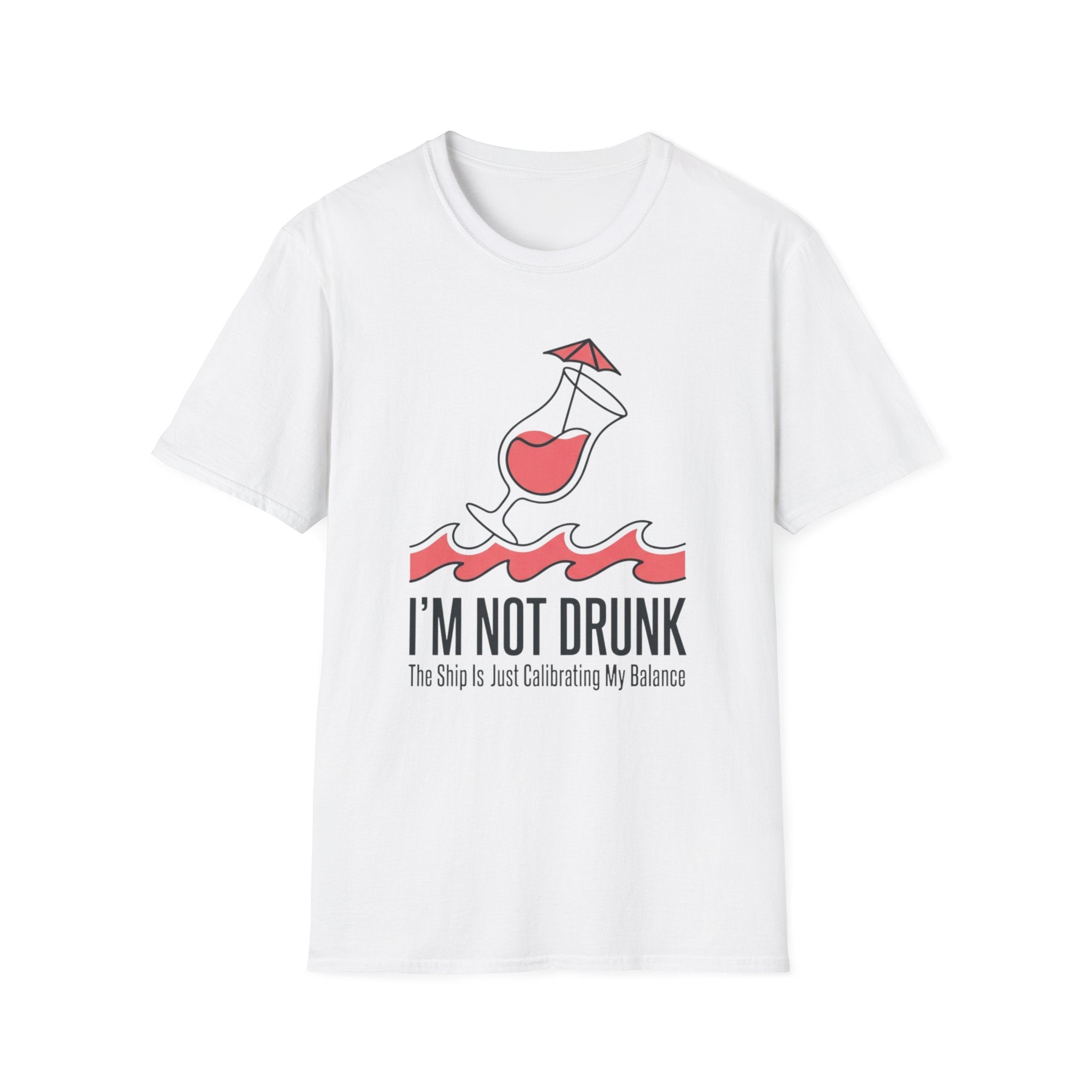 I'm Not Drunk Ship Is Calibrating T-Shirt