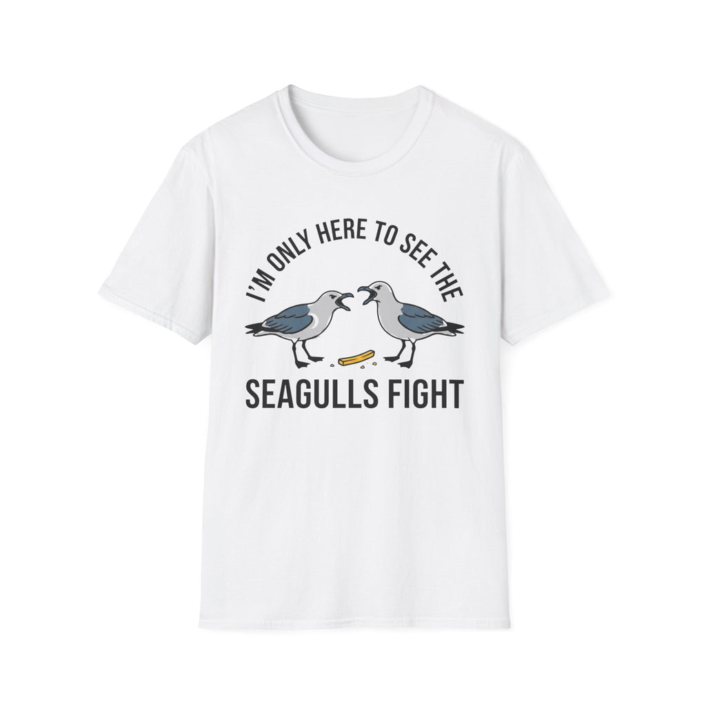 Im Only Here To See The Seagulls Fight T-Shirt