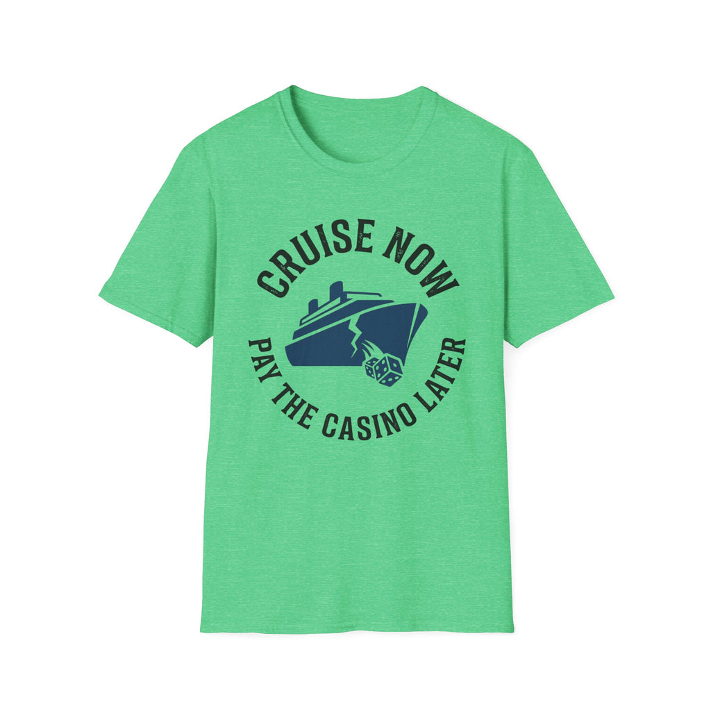 Cruise Now Pay the Casino Later T-Shirt