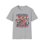 I Didn't Survive Retirement To Skip Dessert T-Shirt