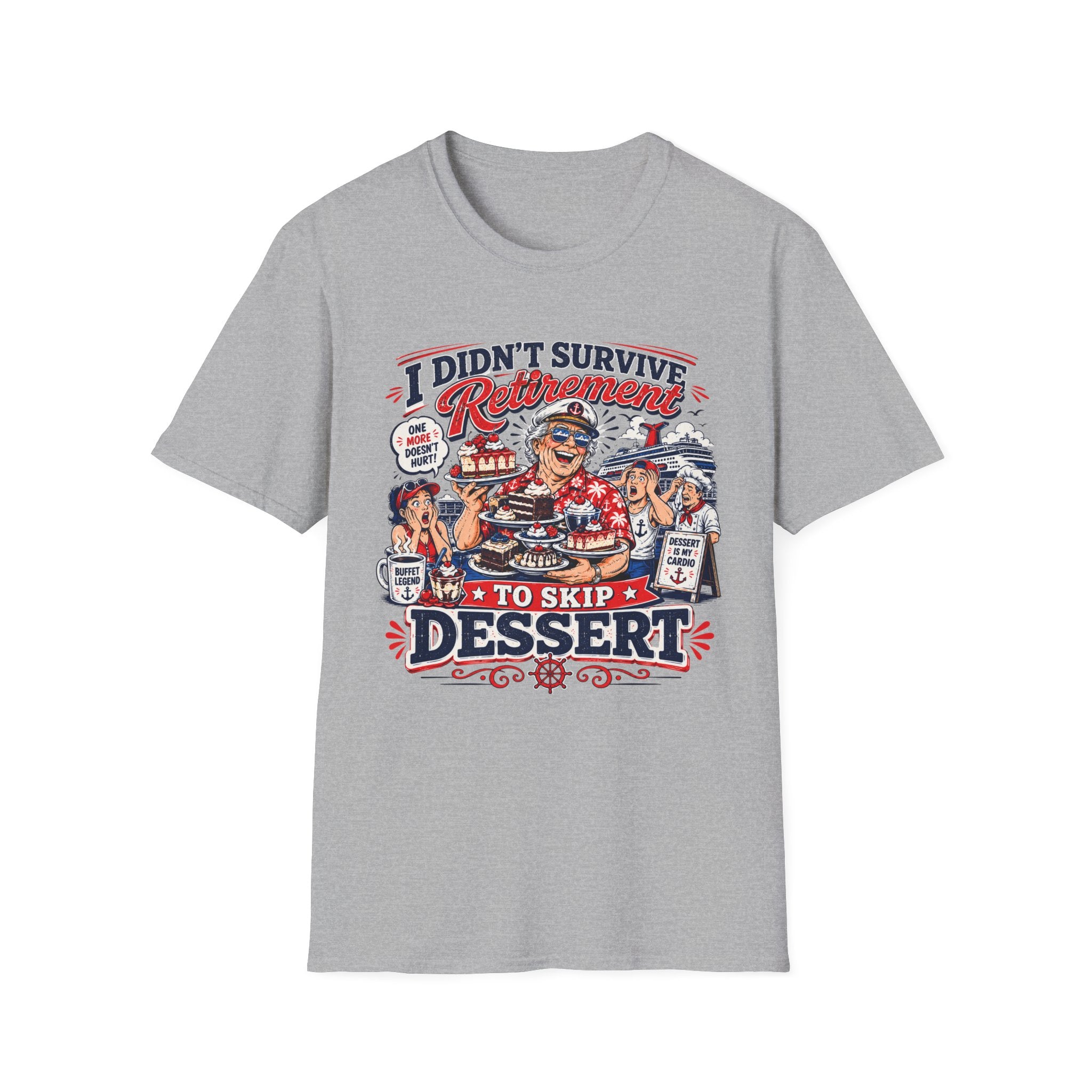 I Didn't Survive Retirement To Skip Dessert T-Shirt