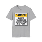 Danger Elastic Waistbands Required Past This Point T-Shirt