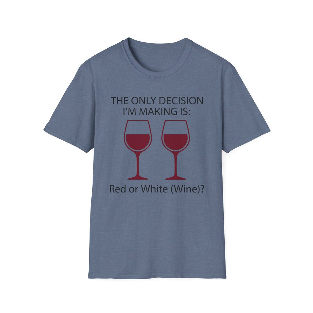 The Only Decision I'm Making Is Red Or White T-Shirt