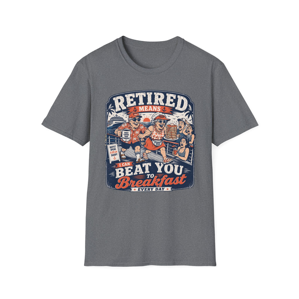 Retired Means Beat You To Breakfast T-Shirt