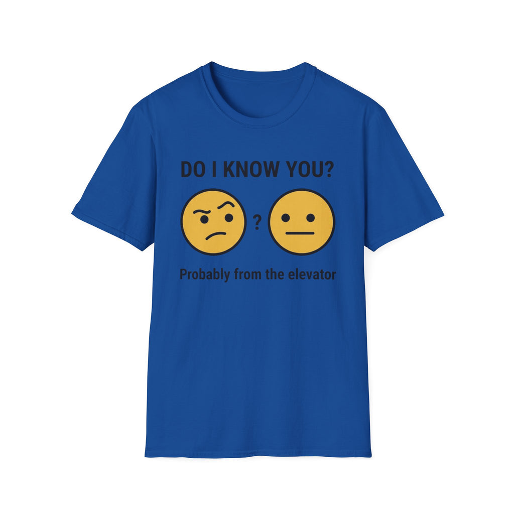 Do I Know You-Probably From The Elevator T-Shirt