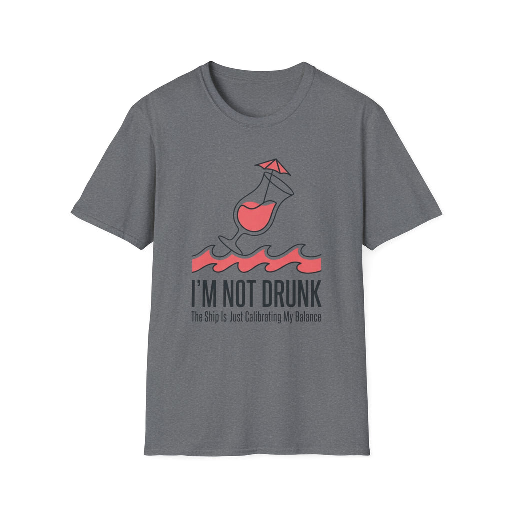I'm Not Drunk Ship Is Calibrating T-Shirt