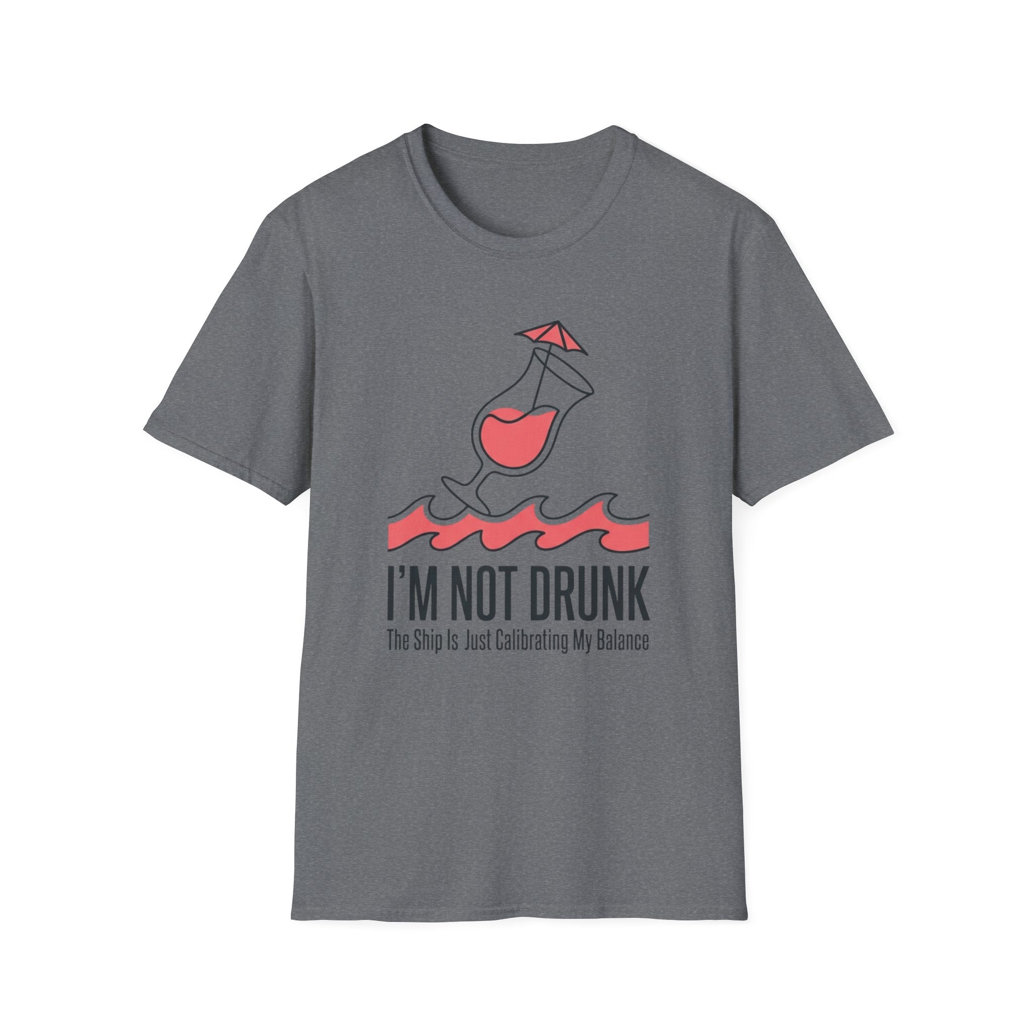 I'm Not Drunk Ship Is Calibrating T-Shirt