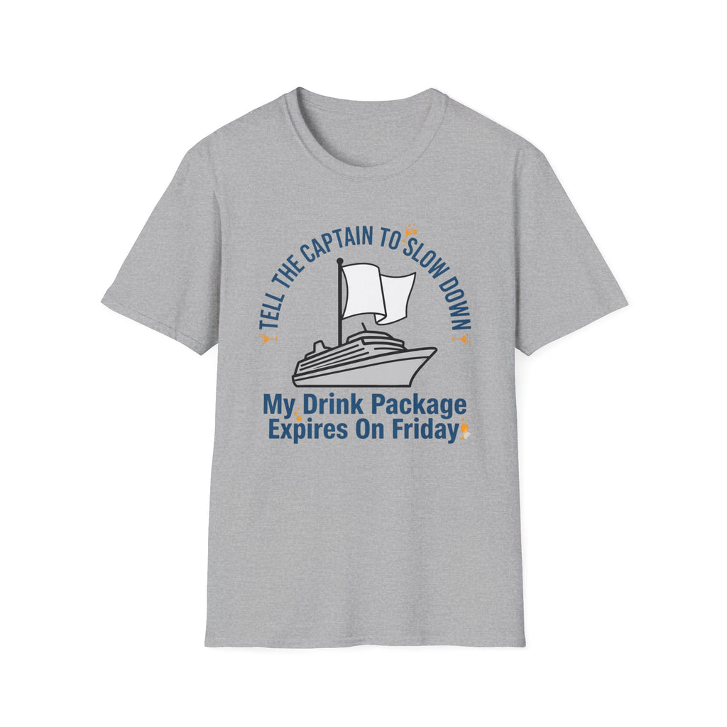 Tell The Captain To Slow Down My Drink Package Expires Friday T-Shirt