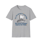 Tell The Captain To Slow Down My Drink Package Expires Friday T-Shirt