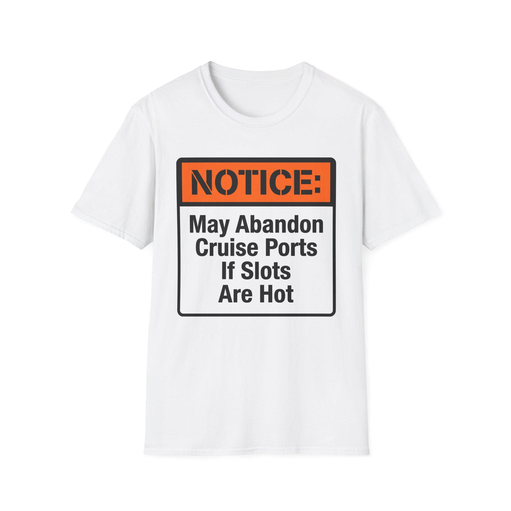 Notice May Abandon Ports If Slots Are Hot T-Shirt