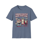 I Know Exactly Where I'm Not Going T-Shirt