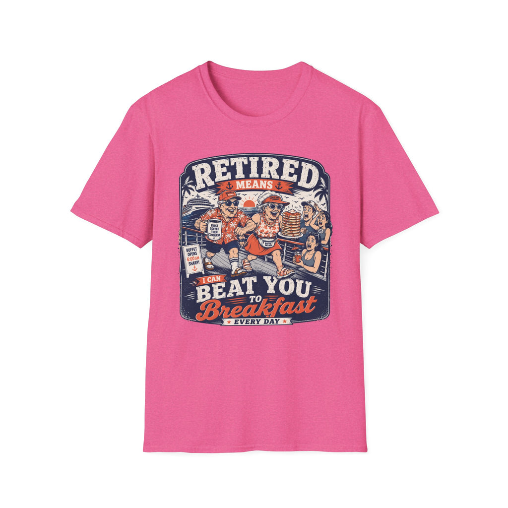 Retired Means Beat You To Breakfast T-Shirt
