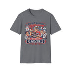 I Didn't Survive Retirement To Skip Dessert T-Shirt