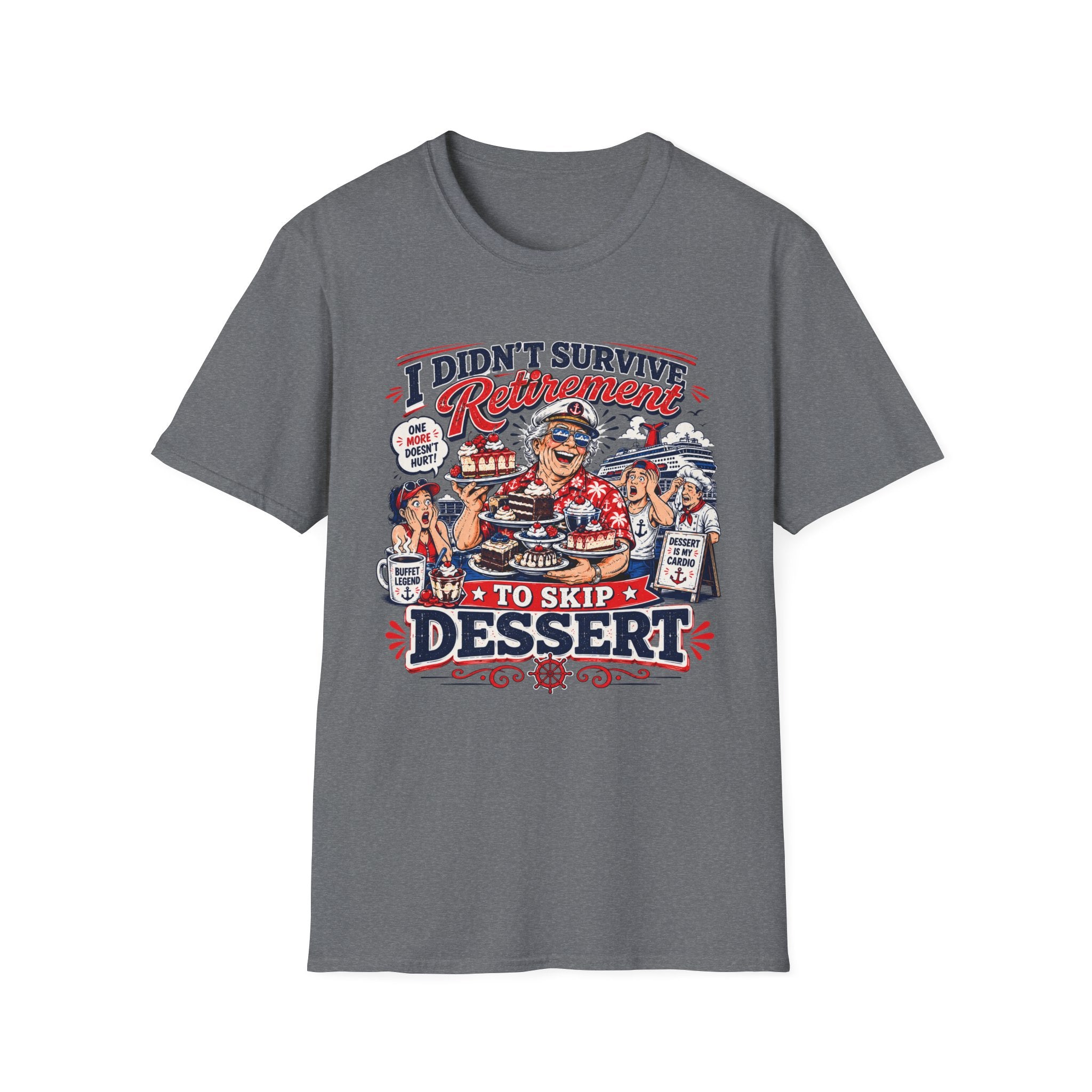 I Didn't Survive Retirement To Skip Dessert T-Shirt