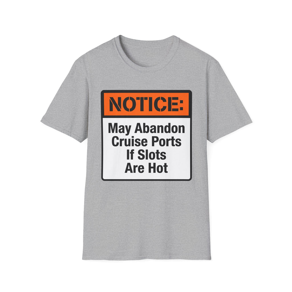 Notice May Abandon Ports If Slots Are Hot T-Shirt