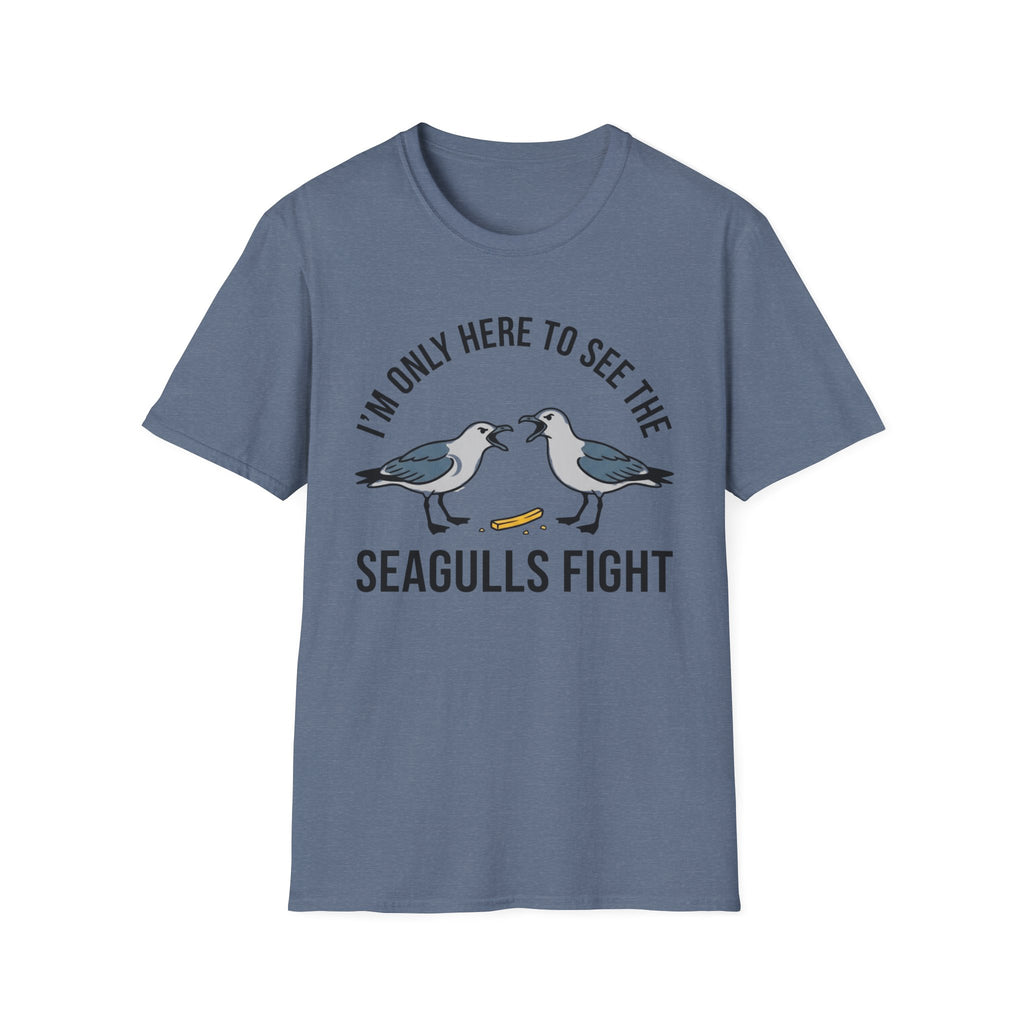 Im Only Here To See The Seagulls Fight T-Shirt